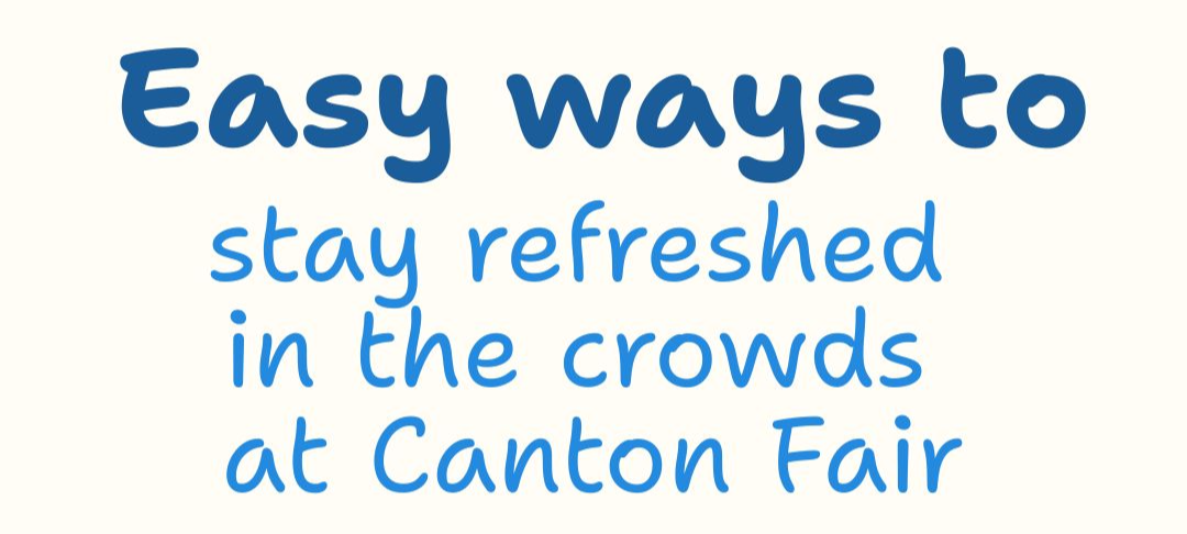 Easy ways to stay refreshed in crowds at Canton Fair